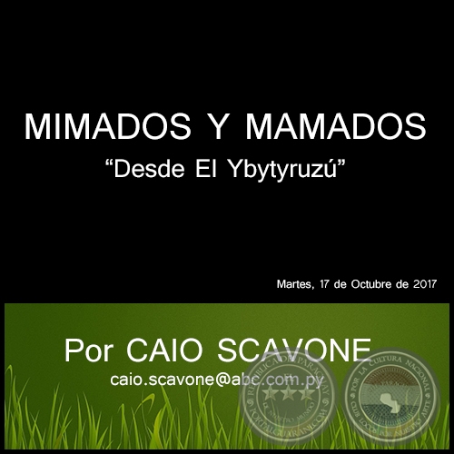 MIMADOS Y MAMADOS - Desde El Ybytyruzú - Por CAIO SCAVONE - Martes, 17 de Octubre de 2017